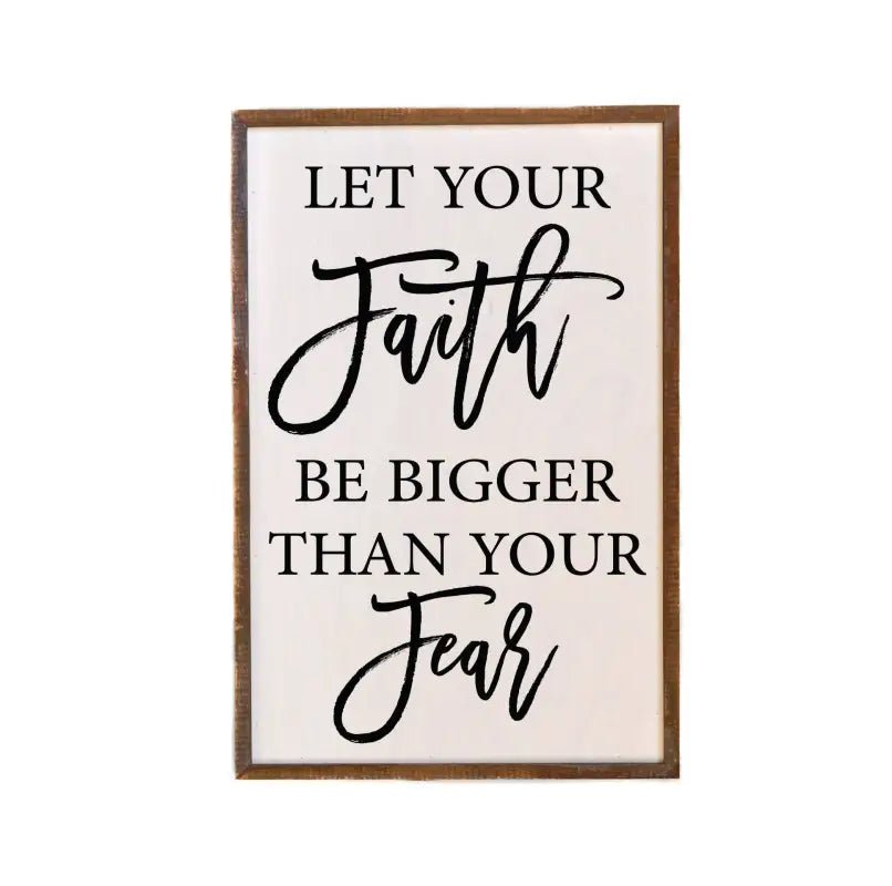 Let Your Faith Be Bigger Than Your Fear Wall Sign (12x18) - Shelf & Wall Art