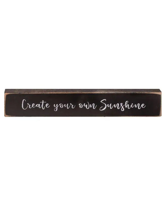 Mini Inspirational Black Stick Signs - Create your own sunshine - Shelf & Wall Art rectangular wooden sign