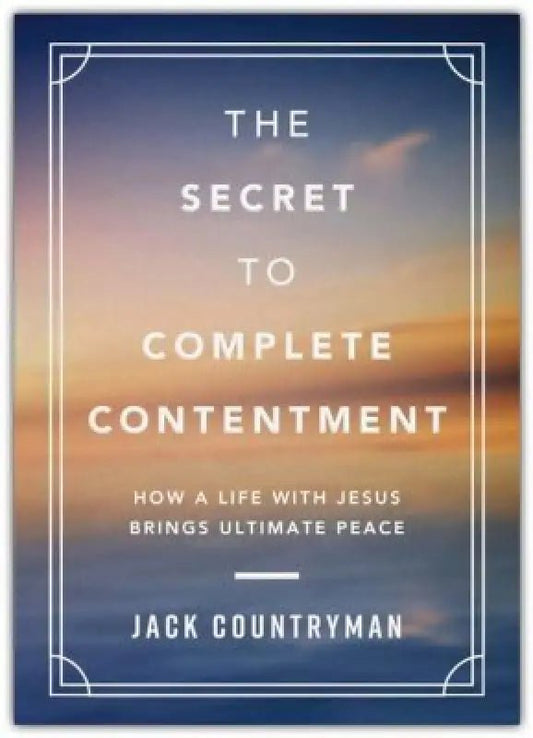 The Secret to Complete Contentment: How a Life with Jesus Brings Ultimate Peace - Devotionals