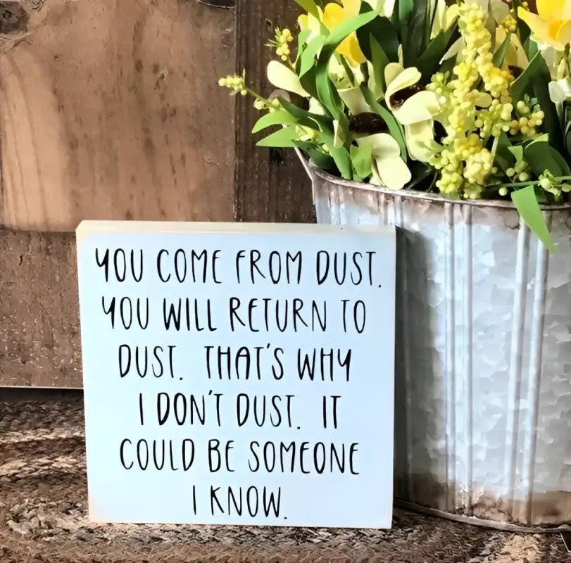 You Come From Dust - Rustic Wood Shelf Sitter - Blue - Shelf & Wall Art humorous dust avoidance sign