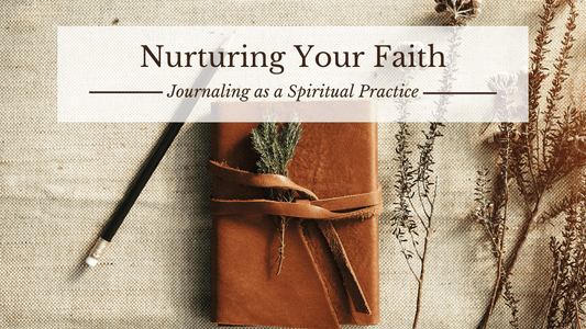 Nurturing Your Faith: Journaling as a Spiritual Practice - Fruit Bearers