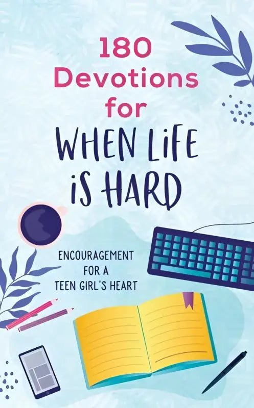 180 Devotions For When Life Is Hard for Teen Girls - Devotionals book cover desk items