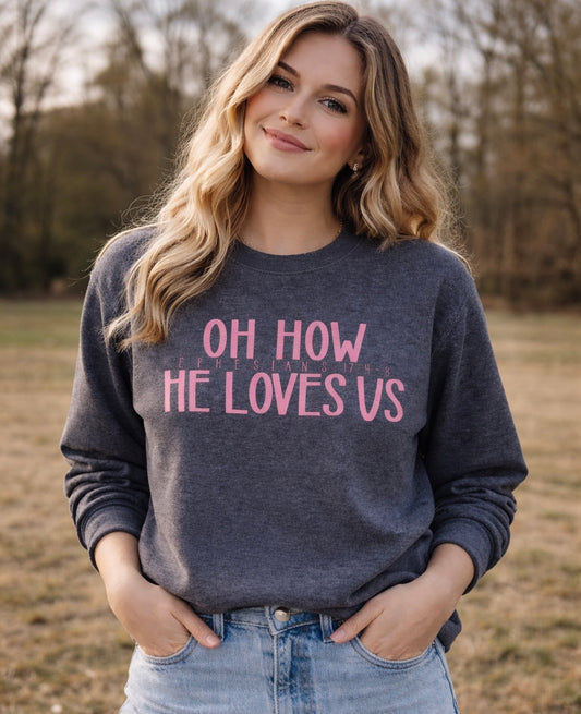 New Oh How He Loves Us Christian Sweatshirt Graphic Tee