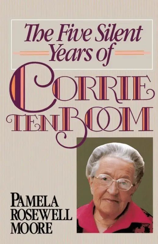 Five Silent Years of Corrie Ten Boom - Biography