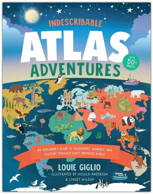 Indescribable Atlas Adventures: An Explorer’s Guide to Geography Animals and Culture Through God’s Amazing World - Kids
