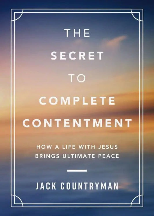The Secret to Complete Contentment: How a Life with Jesus Brings Ultimate Peace - Devotionals