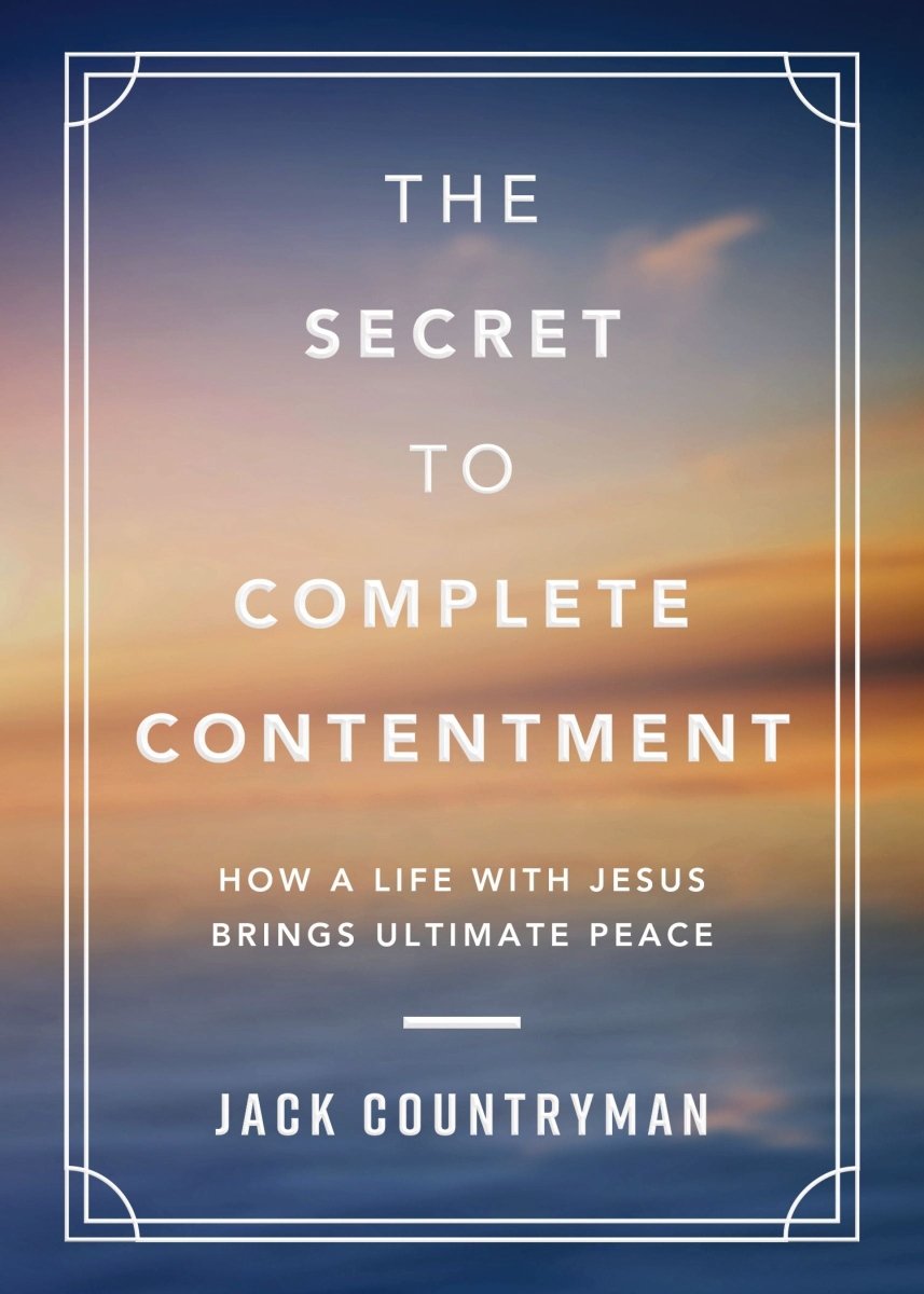 The Secret to Complete Contentment: How a Life with Jesus Brings Ultimate Peace | Devotionals | 1